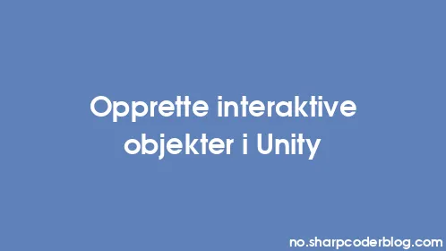 Opprette interaktive objekter i Unity - Thumbnail