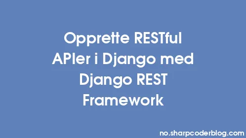 Opprette RESTful APIer i Django med Django REST Framework - Thumbnail