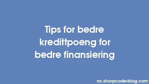 Tips for bedre kredittpoeng for bedre finansiering - Thumbnail