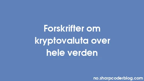Forskrifter om kryptovaluta over hele verden - Thumbnail