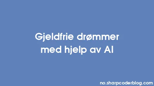 Gjeldfrie drømmer med hjelp av AI - Thumbnail