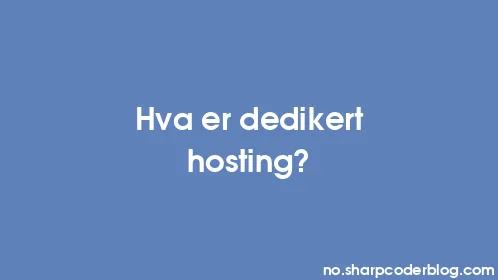 Hva er dedikert hosting? - Thumbnail