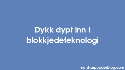 Dykk dypt inn i blokkjedeteknologi - Thumbnail