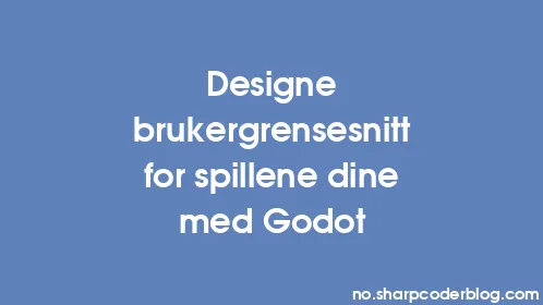 Designe brukergrensesnitt for spillene dine med Godot - Thumbnail