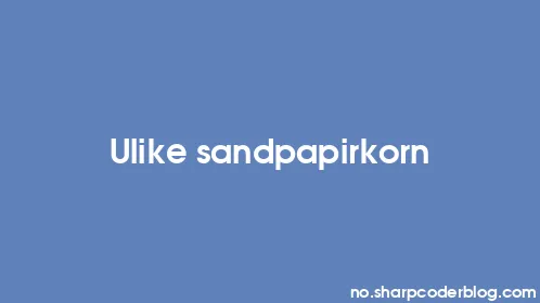 Ulike sandpapirkorn - Thumbnail