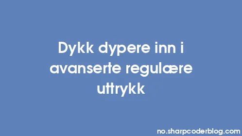 Dykk dypere inn i avanserte regulære uttrykk - Thumbnail