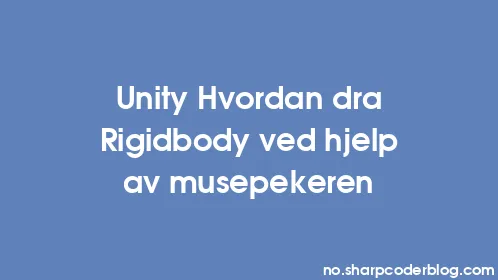 Unity Hvordan dra Rigidbody ved hjelp av musepekeren - Thumbnail