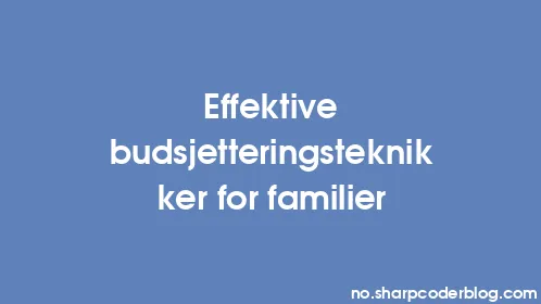 Effektive budsjetteringsteknikker for familier - Thumbnail