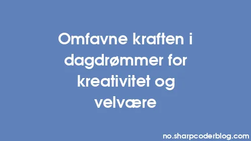 Omfavne kraften i dagdrømmer for kreativitet og velvære - Thumbnail