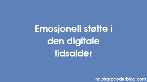 Emosjonell støtte i den digitale tidsalder - Thumbnail