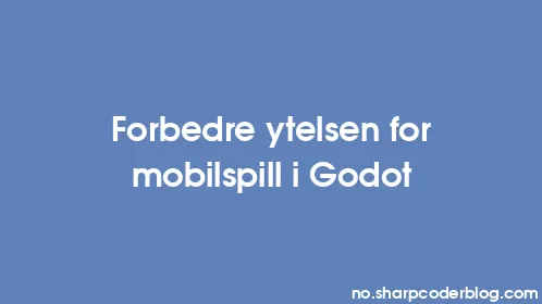 Forbedre ytelsen for mobilspill i Godot - Thumbnail