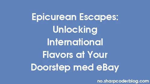 Epicurean Escapes: Unlocking International Flavors at Your Doorstep med eBay - Thumbnail
