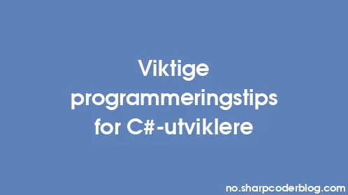 Viktige programmeringstips for C#-utviklere - Thumbnail