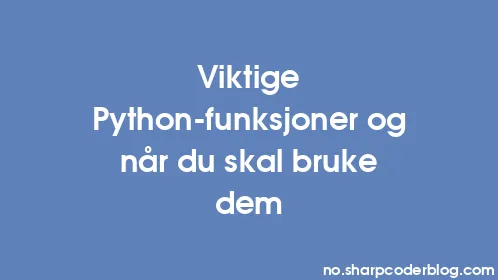 Viktige Python-funksjoner og når du skal bruke dem - Thumbnail