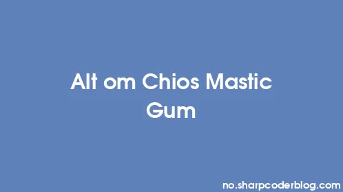 Alt om Chios Mastic Gum - Thumbnail