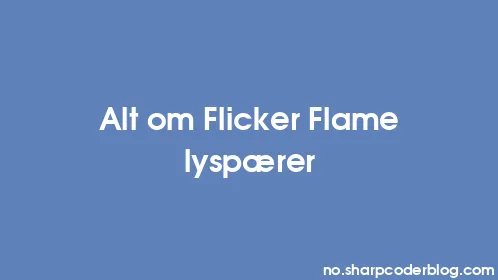 Alt om Flicker Flame lyspærer - Thumbnail