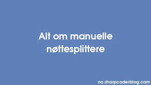 Alt om manuelle nøttesplittere - Thumbnail