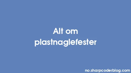 Alt om plastnaglefester - Thumbnail