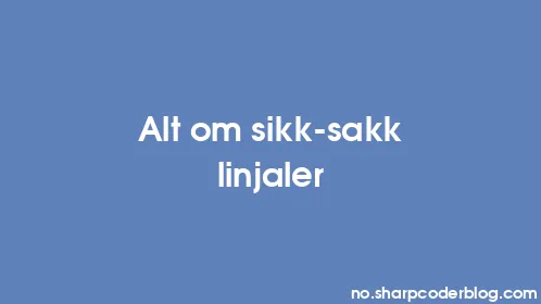 Alt om sikk-sakk linjaler - Thumbnail