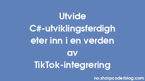 Utvide C#-utviklingsferdigheter inn i en verden av TikTok-integrering - Thumbnail