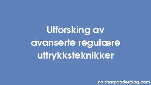 Utforsking av avanserte regulære uttrykksteknikker - Thumbnail