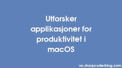 Utforsker applikasjoner for produktivitet i macOS - Thumbnail