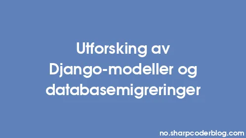 Utforsking av Django-modeller og databasemigreringer - Thumbnail