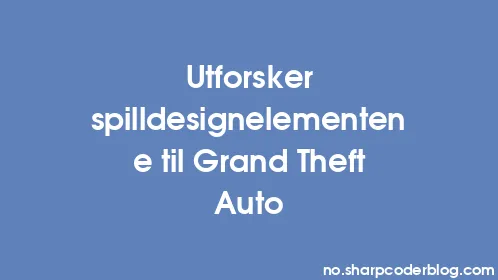 Utforsker spilldesignelementene til Grand Theft Auto - Thumbnail