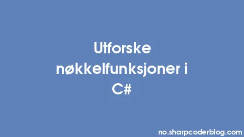 Utforske nøkkelfunksjoner i C# - Thumbnail