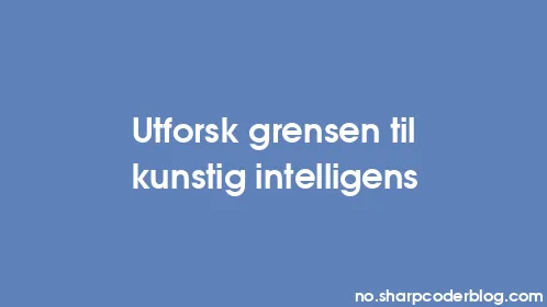 Utforsk grensen til kunstig intelligens - Thumbnail