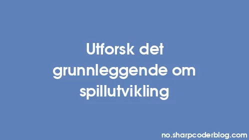 Utforsk det grunnleggende om spillutvikling - Thumbnail