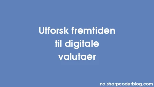 Utforsk fremtiden til digitale valutaer - Thumbnail