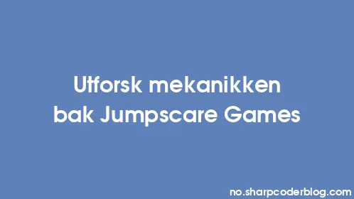 Utforsk mekanikken bak Jumpscare Games - Thumbnail