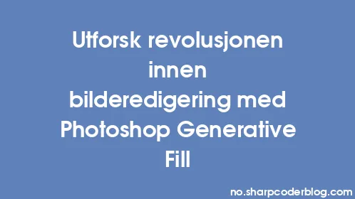 Utforsk revolusjonen innen bilderedigering med Photoshop Generative Fill - Thumbnail