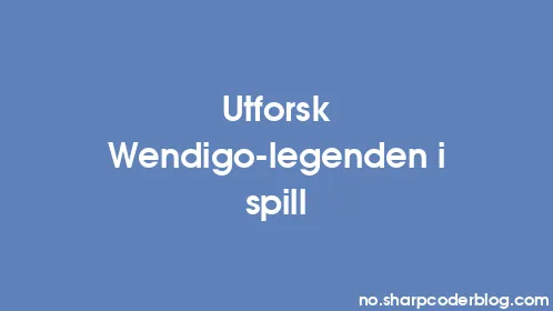 Utforsk Wendigo-legenden i spill - Thumbnail