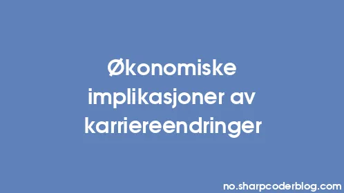 Økonomiske implikasjoner av karriereendringer - Thumbnail