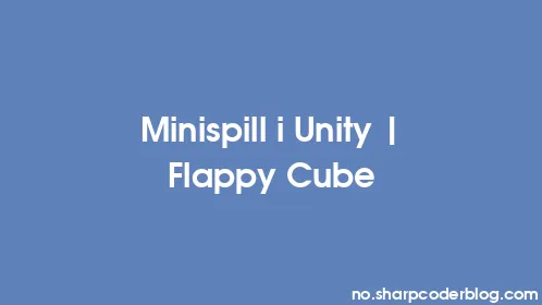 Minispill i Unity | Flappy Cube - Thumbnail