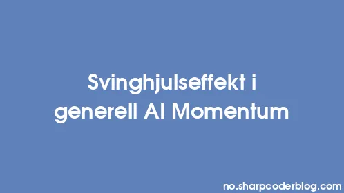 Svinghjulseffekt i generell AI Momentum - Thumbnail