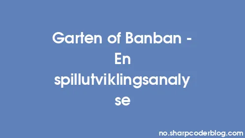 Garten of Banban - En spillutviklingsanalyse - Thumbnail
