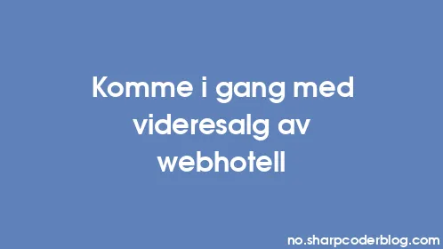 Komme i gang med videresalg av webhotell - Thumbnail