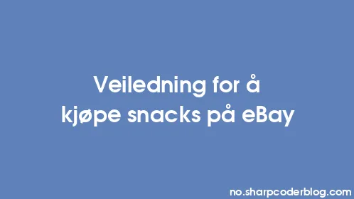 Veiledning for å kjøpe snacks på eBay - Thumbnail