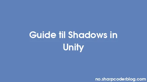 Guide til Shadows in Unity - Thumbnail