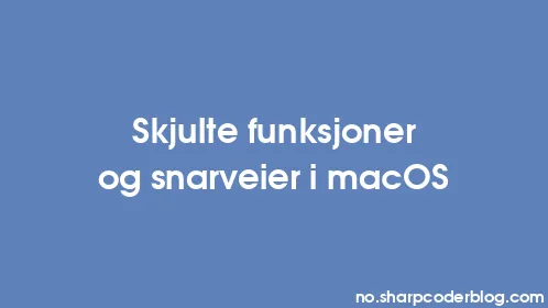 Skjulte funksjoner og snarveier i macOS - Thumbnail