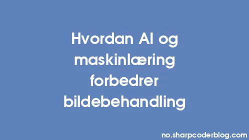 Hvordan AI og maskinlæring forbedrer bildebehandling - Thumbnail