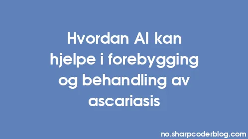 Hvordan AI kan hjelpe i forebygging og behandling av ascariasis - Thumbnail