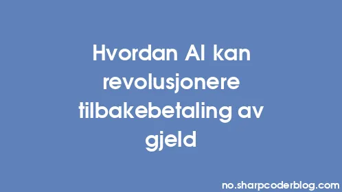 Hvordan AI kan revolusjonere tilbakebetaling av gjeld - Thumbnail