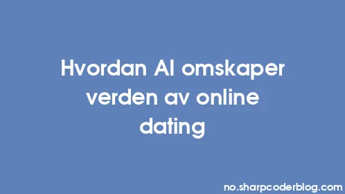 Hvordan AI omskaper verden av online dating - Thumbnail