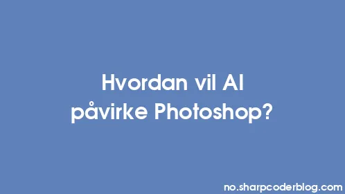 Hvordan vil AI påvirke Photoshop? - Thumbnail