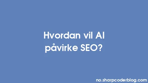Hvordan vil AI påvirke SEO? - Thumbnail