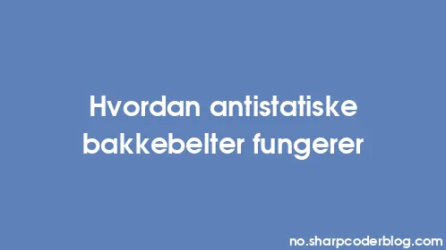 Hvordan antistatiske bakkebelter fungerer - Thumbnail